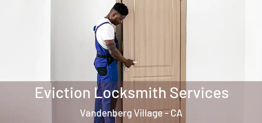  Eviction Locksmith Services Vandenberg Village - CA