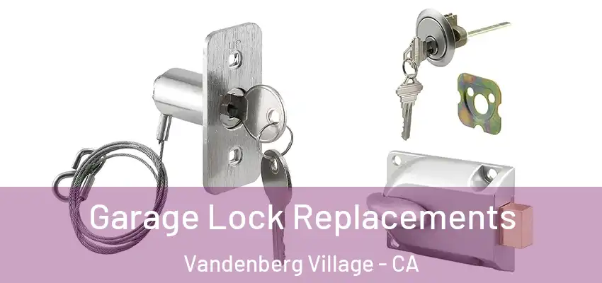  Garage Lock Replacements Vandenberg Village - CA